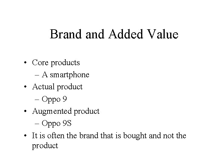 Brand Added Value • Core products – A smartphone • Actual product – Oppo