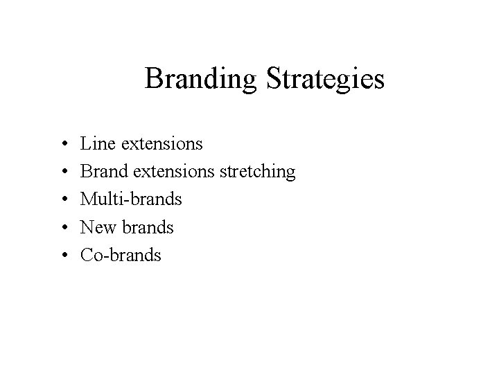 Branding Strategies • • • Line extensions Brand extensions stretching Multi-brands New brands Co-brands