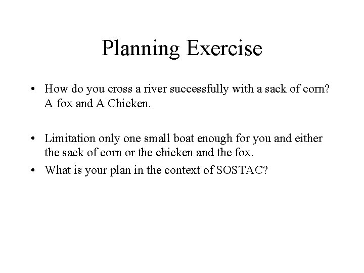 Planning Exercise • How do you cross a river successfully with a sack of