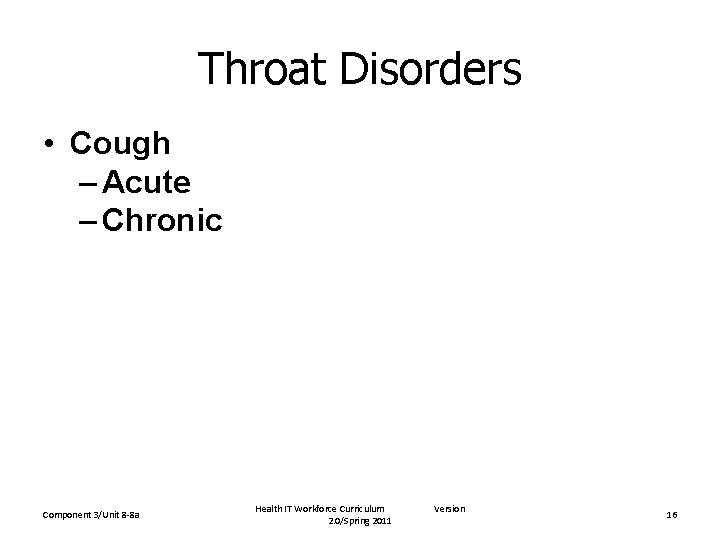 Throat Disorders • Cough – Acute – Chronic Component 3/Unit 8 -8 a Health