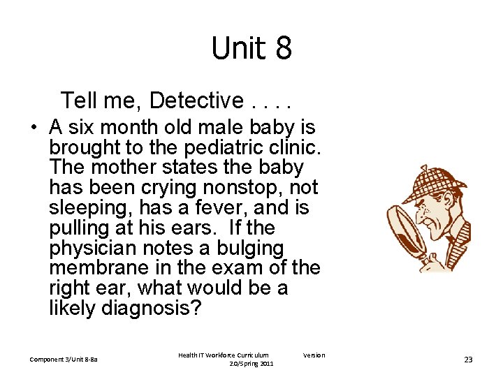 Unit 8 Tell me, Detective. . • A six month old male baby is