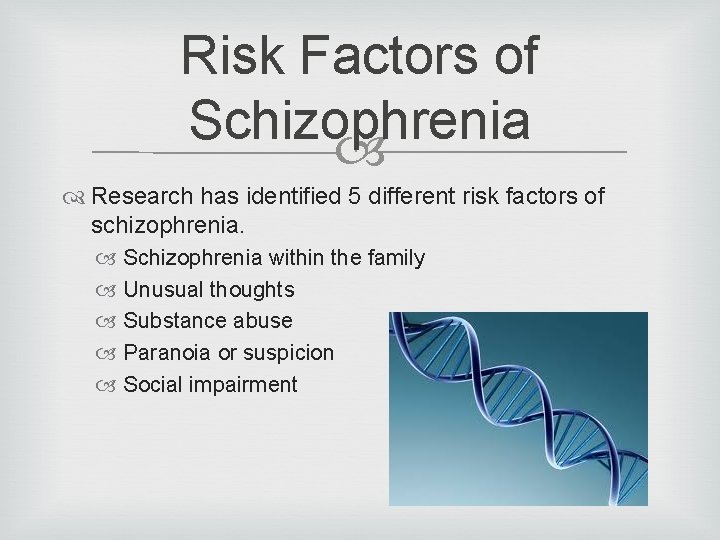 Risk Factors of Schizophrenia Research has identified 5 different risk factors of schizophrenia. Schizophrenia