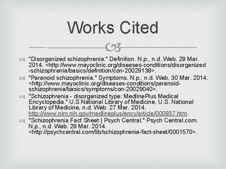 Works Cited "Disorganized schizophrenia. " Definition. N. p. , n. d. Web. 29 Mar.