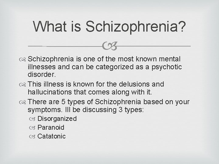 What is Schizophrenia? Schizophrenia is one of the most known mental illnesses and can