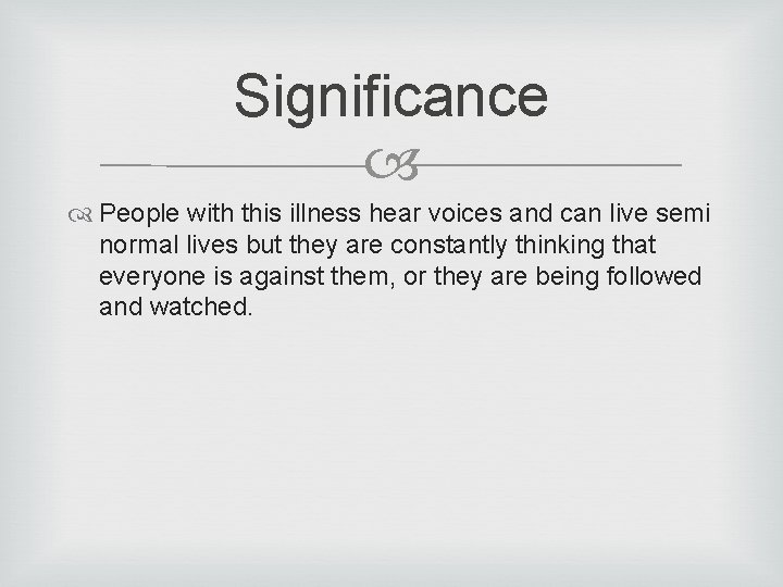 Significance People with this illness hear voices and can live semi normal lives but