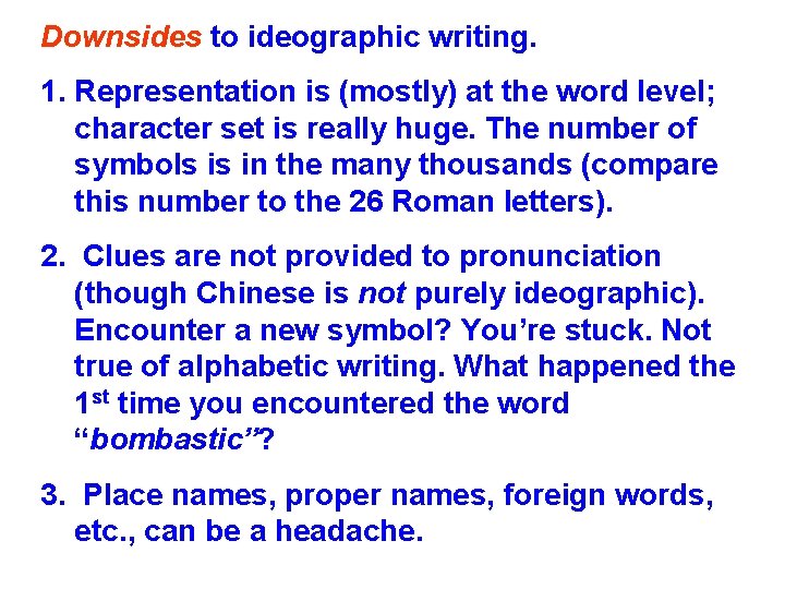 Downsides to ideographic writing. 1. Representation is (mostly) at the word level; character set