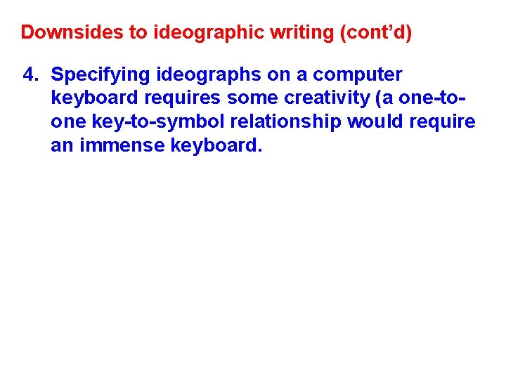 Downsides to ideographic writing (cont’d) 4. Specifying ideographs on a computer keyboard requires some