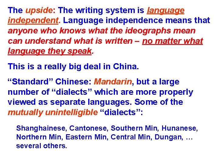 The upside: The writing system is language independent. Language independence means that anyone who