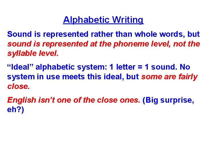 Alphabetic Writing Sound is represented rather than whole words, but sound is represented at