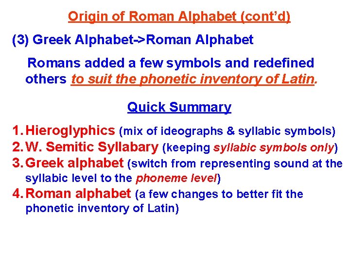 Origin of Roman Alphabet (cont’d) (3) Greek Alphabet->Roman Alphabet Romans added a few symbols