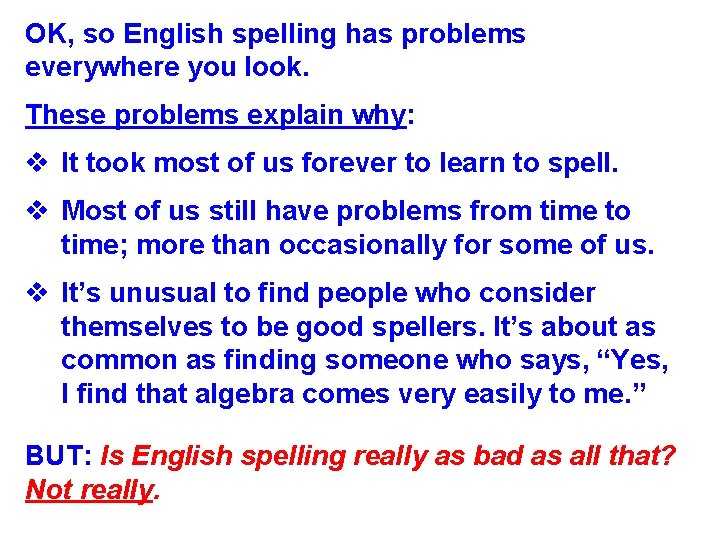OK, so English spelling has problems everywhere you look. These problems explain why: v