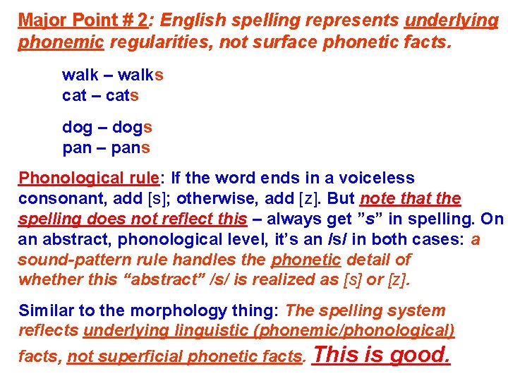 Major Point # 2: English spelling represents underlying phonemic regularities, not surface phonetic facts.