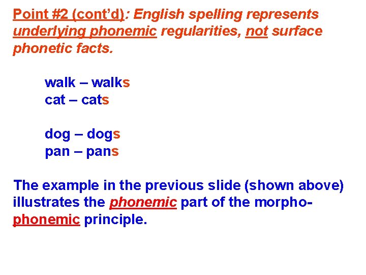 Point #2 (cont’d): English spelling represents underlying phonemic regularities, not surface phonetic facts. walk