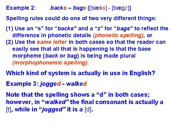 Example 2: backs – bags ([bæks] - [bægz]) Spelling rules could do one of