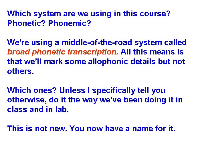 Which system are we using in this course? Phonetic? Phonemic? We’re using a middle-of-the-road