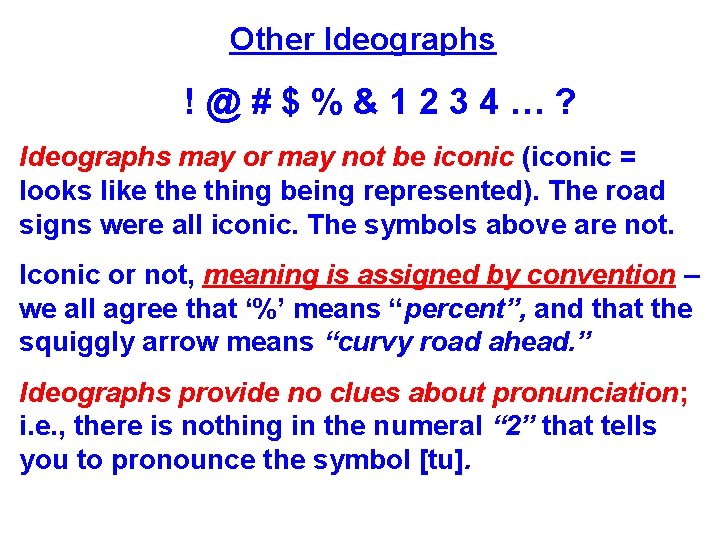 Other Ideographs !@#$%&1234…? Ideographs may or may not be iconic (iconic = looks like