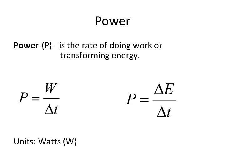 Power-(P)- is the rate of doing work or transforming energy. Units: Watts (W) 