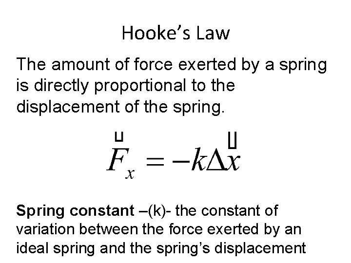 Hooke’s Law The amount of force exerted by a spring is directly proportional to