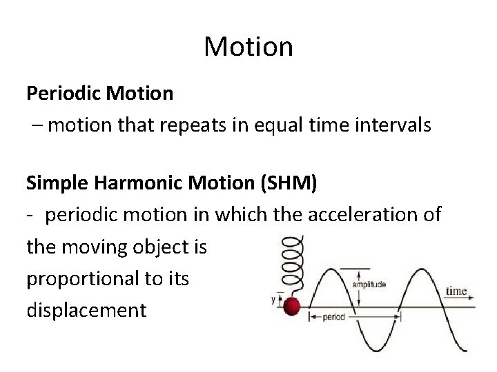 Motion Periodic Motion – motion that repeats in equal time intervals Simple Harmonic Motion