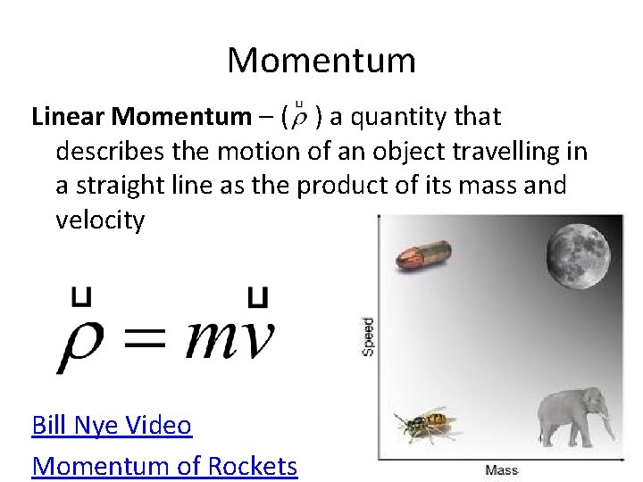 Momentum Linear Momentum – ( ) a quantity that describes the motion of an