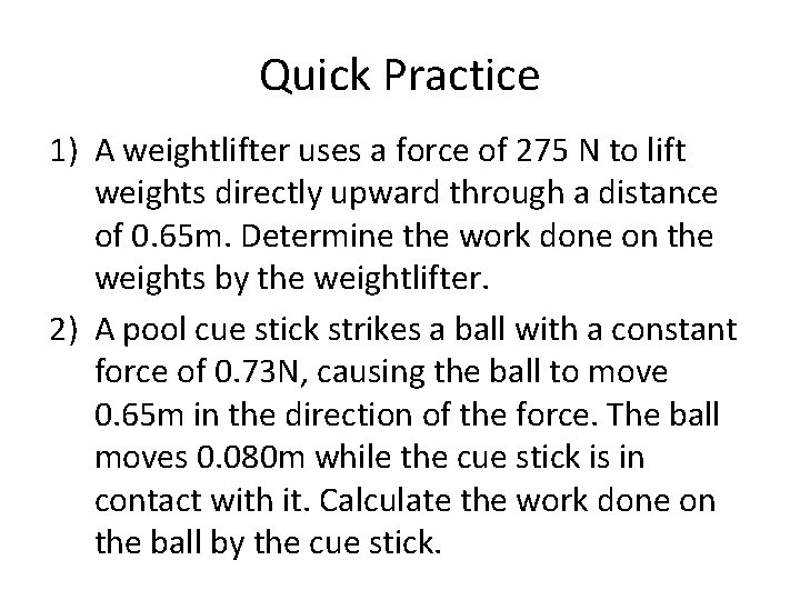 Quick Practice 1) A weightlifter uses a force of 275 N to lift weights