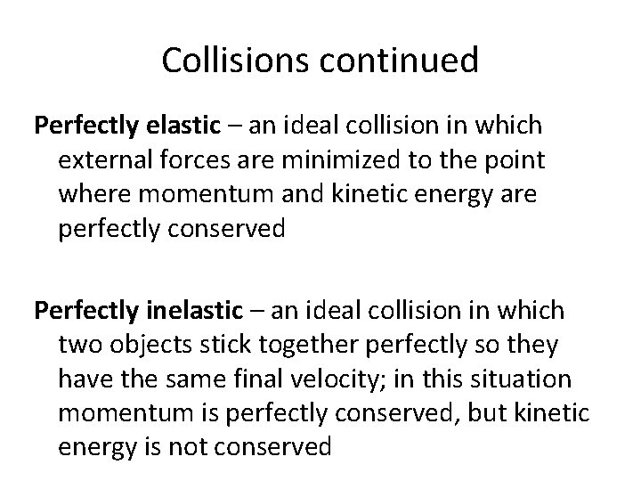 Collisions continued Perfectly elastic – an ideal collision in which external forces are minimized