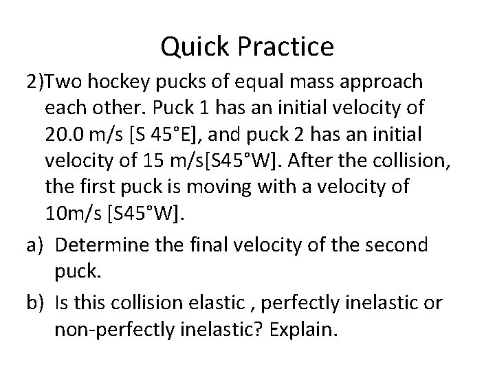 Quick Practice 2)Two hockey pucks of equal mass approach each other. Puck 1 has