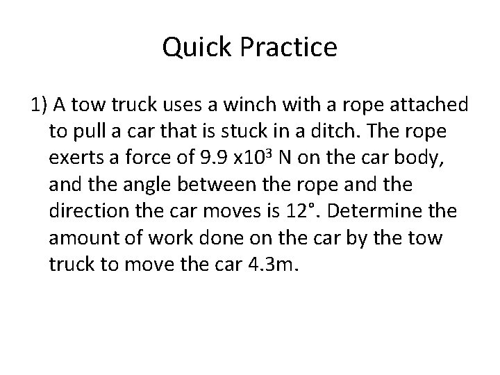 Quick Practice 1) A tow truck uses a winch with a rope attached to