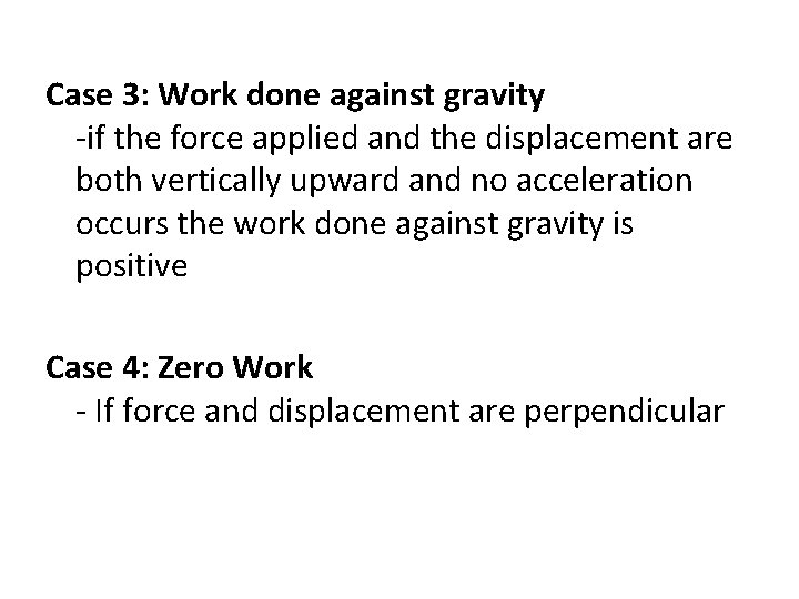 Case 3: Work done against gravity -if the force applied and the displacement are