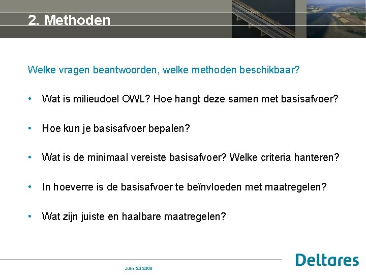 2. Methoden Welke vragen beantwoorden, welke methoden beschikbaar? • Wat is milieudoel OWL? Hoe