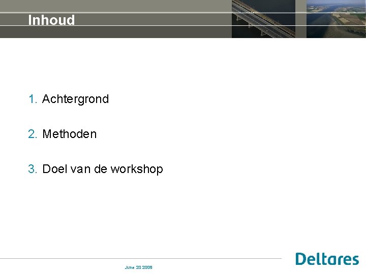 Inhoud 1. Achtergrond 2. Methoden 3. Doel van de workshop June 20 2008 