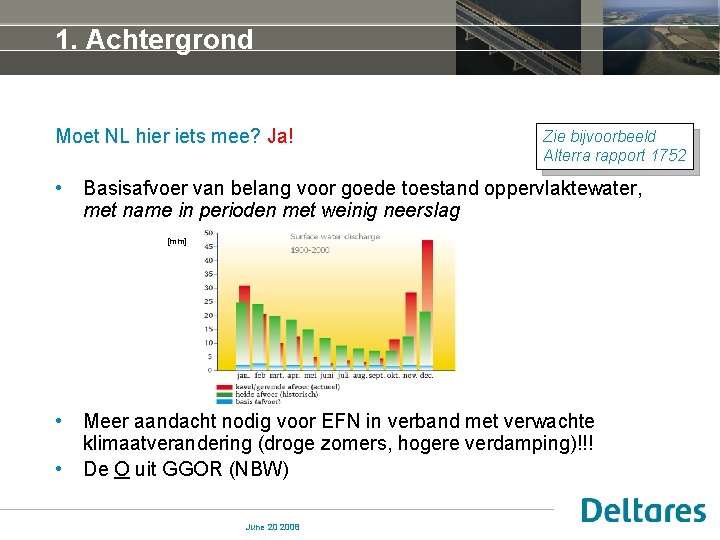 1. Achtergrond Moet NL hier iets mee? Ja! • Zie bijvoorbeeld Alterra rapport 1752