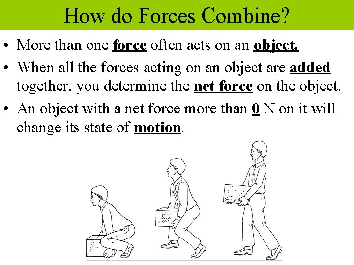 How do Forces Combine? • More than one force often acts on an object.