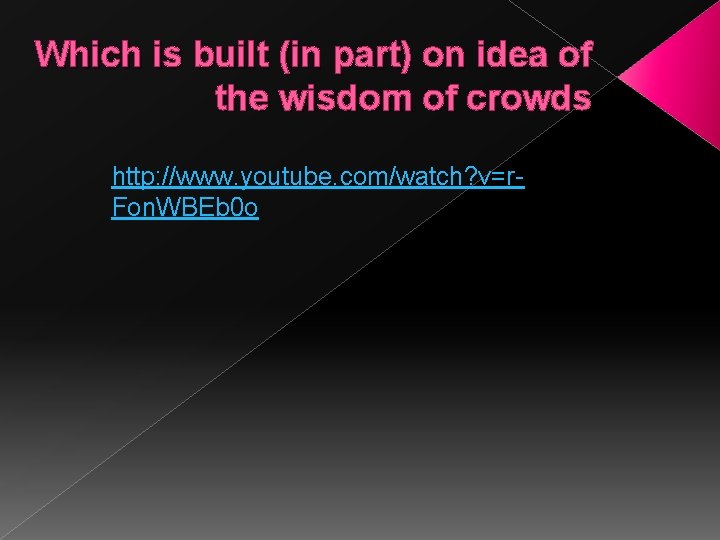 Which is built (in part) on idea of the wisdom of crowds http: //www.