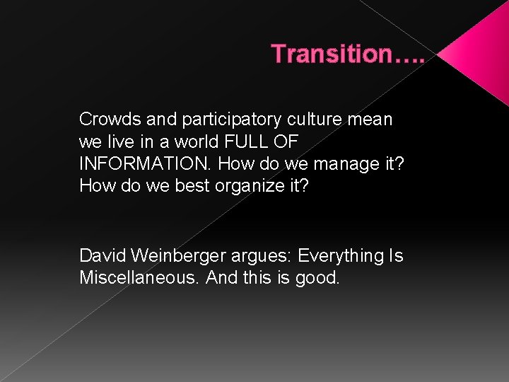 Transition…. Crowds and participatory culture mean we live in a world FULL OF INFORMATION.