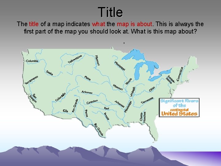 Title The title of a map indicates what the map is about. This is