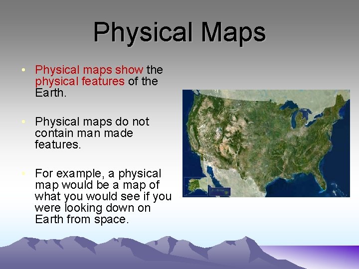 Physical Maps • Physical maps show the physical features of the Earth. • Physical