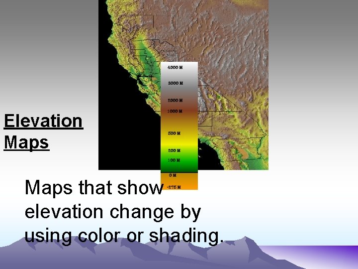 Elevation Maps that show elevation change by using color or shading. 