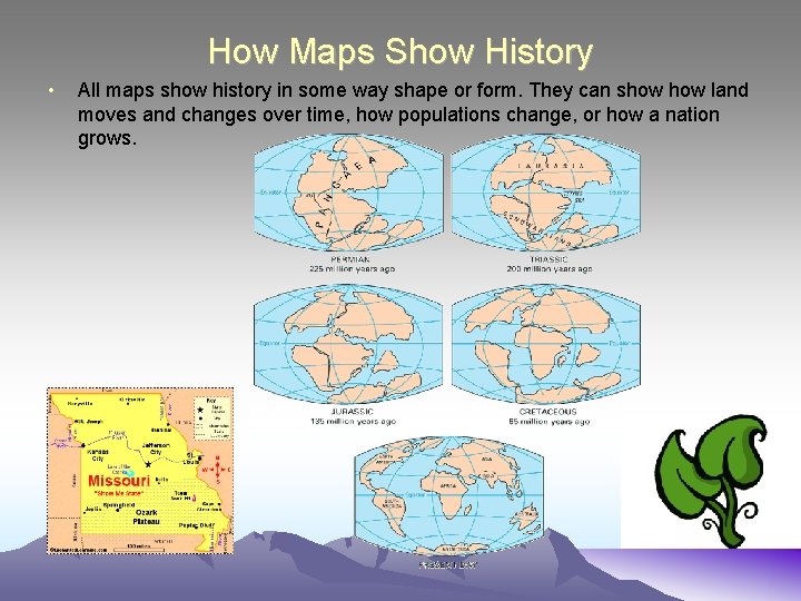 How Maps Show History • All maps show history in some way shape or