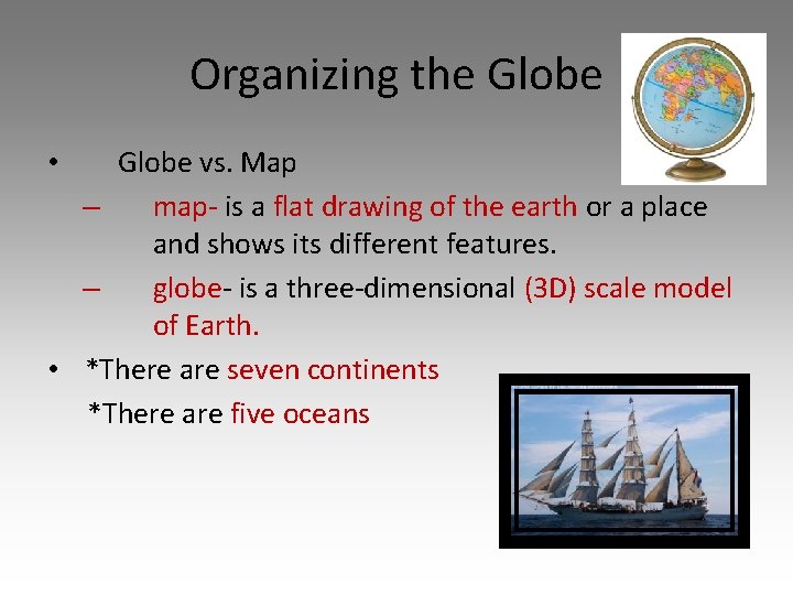 Organizing the Globe vs. Map – map- is a flat drawing of the earth