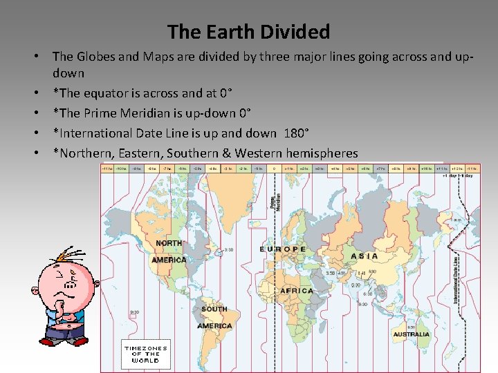 The Earth Divided • The Globes and Maps are divided by three major lines