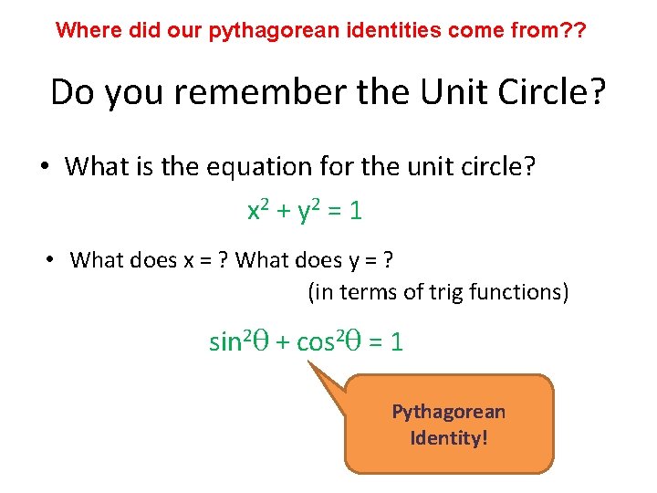 Where did our pythagorean identities come from? ? Do you remember the Unit Circle? Where did our pythagorean identities come from? ? Do you remember the Unit Circle?