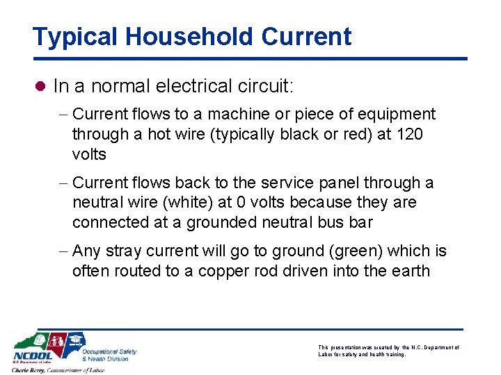 Typical Household Current l In a normal electrical circuit: - Current flows to a