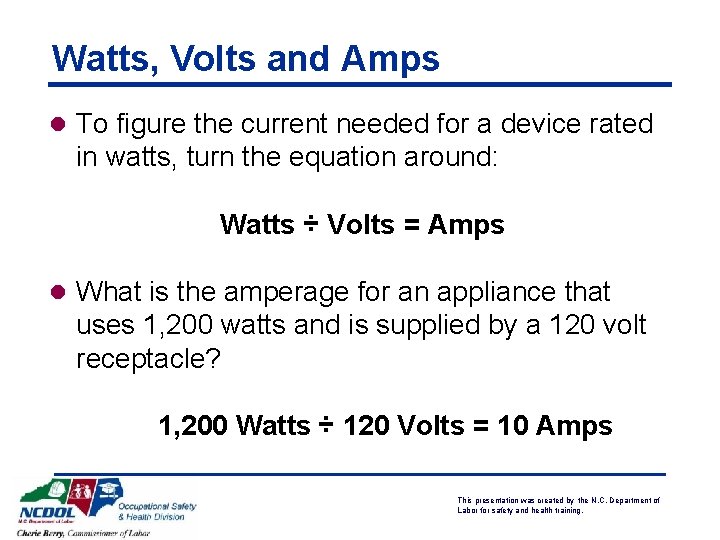 Watts, Volts and Amps l To figure the current needed for a device rated