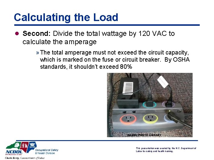 Calculating the Load l Second: Divide the total wattage by 120 VAC to calculate