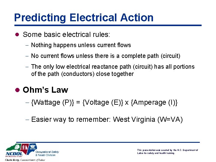 Predicting Electrical Action l Some basic electrical rules: - Nothing happens unless current flows