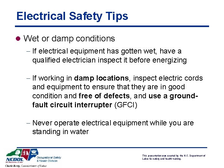 Electrical Safety Tips l Wet or damp conditions - If electrical equipment has gotten