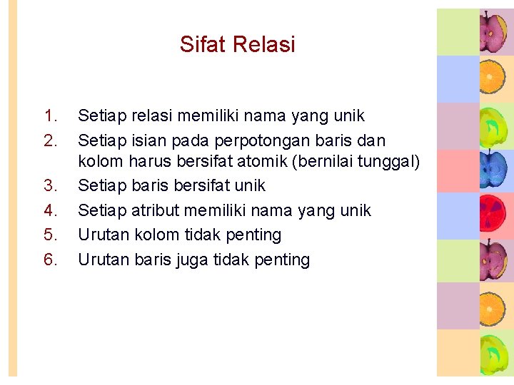 Sifat Relasi 1. 2. 3. 4. 5. 6. Setiap relasi memiliki nama yang unik Sifat Relasi 1. 2. 3. 4. 5. 6. Setiap relasi memiliki nama yang unik