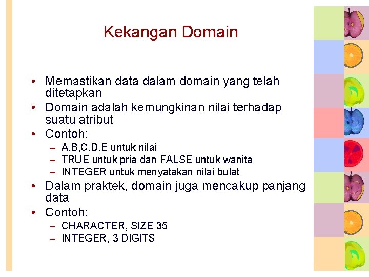 Kekangan Domain • Memastikan data dalam domain yang telah ditetapkan • Domain adalah kemungkinan Kekangan Domain • Memastikan data dalam domain yang telah ditetapkan • Domain adalah kemungkinan