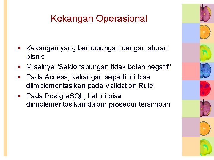 Kekangan Operasional • Kekangan yang berhubungan dengan aturan bisnis • Misalnya “Saldo tabungan tidak Kekangan Operasional • Kekangan yang berhubungan dengan aturan bisnis • Misalnya “Saldo tabungan tidak